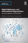 Digital Diplomacy and International Organisations : Autonomy, Legitimacy and Contestation - Book