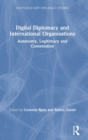 Digital Diplomacy and International Organisations : Autonomy, Legitimacy and Contestation - Book
