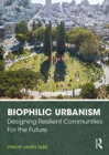 Biophilic Urbanism : Designing Resilient Communities for the Future - Book