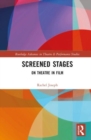Screened Stages : On Theatre in Film - Book