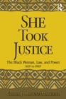 She Took Justice : The Black Woman, Law, and Power – 1619 to 1969 - Book