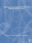 Anthology to accompany GATEWAYS TO UNDERSTANDING MUSIC - Book