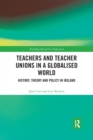 Teachers and Teacher Unions in a Globalised World : History, theory and policy in Ireland - Book