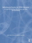 Reflecting on Practice for STEM Educators : A Guide for Museums, Out-of-school, and Other Informal Settings - Book