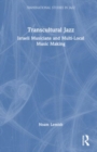 Transcultural Jazz : Israeli Musicians and Multi-Local Music Making - Book