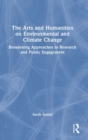 The Arts and Humanities on Environmental and Climate Change : Broadening Approaches to Research and Public Engagement - Book