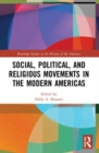 Social, Political, and Religious Movements in the Modern Americas - Book