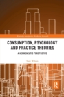 Consumption, Psychology and Practice Theories : A Hermeneutic Perspective - Book