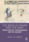 The Book of Hours and the Body : Somaesthetics, Posthumanism, and the Uncanny - Book