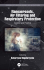 Nanoaerosols, Air Filtering and Respiratory Protection : Science and Practice - Book
