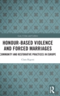 Honour-Based Violence and Forced Marriages : Community and Restorative Practices in Europe - Book