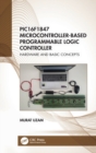 PIC16F1847 Microcontroller-Based Programmable Logic Controller : Hardware and Basic Concepts - Book