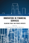 Innovation in Financial Services : Balancing Public and Private Interests - Book