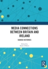 Media Connections between Britain and Ireland : Shared Histories - Book