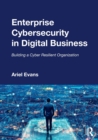 Enterprise Cybersecurity in Digital Business : Building a Cyber Resilient Organization - Book