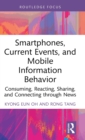 Smartphones, Current Events and Mobile Information Behavior : Consuming, Reacting, Sharing, and Connecting through News - Book