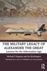 The Military Legacy of Alexander the Great : Lessons for the Information Age - Book