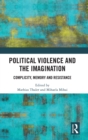 Political Violence and the Imagination : Complicity, Memory and Resistance - Book