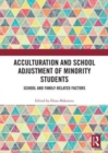 Acculturation and School Adjustment of Minority Students : School and Family-Related Factors - Book