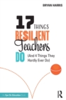 17 Things Resilient Teachers Do : (And 4 Things They Hardly Ever Do) - Book