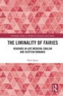 The Liminality of Fairies : Readings in Late Medieval English and Scottish Romance - Book