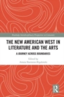 The New American West in Literature and the Arts : A Journey Across Boundaries - Book