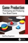 Game Production : Prototyping and Producing Your Board Game - Book