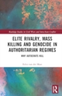 Elite Rivalry, Mass Killing and Genocide in Authoritarian Regimes : Why Autocrats Kill - Book