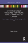 Effective Group Therapies for Young Adults Affected by Cancer : Using Support Groups in Clinical Settings in the US - Book