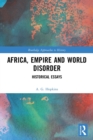 Africa, Empire and World Disorder : Historical Essays - Book