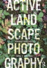 Active Landscape Photography : Diverse Practices - Book