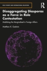 Disaggregating Diasporas as a Force in Role Contestation : Mobilising the Marginalised in Foreign Affairs - Book