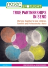 True Partnerships in SEND : Working Together to Give Children, Families and Professionals a Voice - Book
