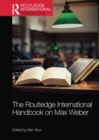 The Routledge International Handbook on Max Weber - Book