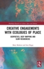 Creative Engagements with Ecologies of Place : Geopoetics, Deep Mapping and Slow Residencies - Book