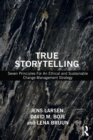 True Storytelling : Seven Principles For An Ethical and Sustainable Change-Management Strategy - Book