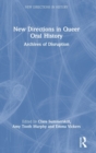 New Directions in Queer Oral History : Archives of Disruption - Book