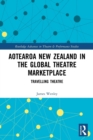 Aotearoa New Zealand in the Global Theatre Marketplace : Travelling Theatre - Book