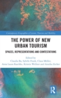 The Power of New Urban Tourism : Spaces, Representations and Contestations - Book
