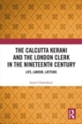The Calcutta Kerani and the London Clerk in the Nineteenth Century : Life, Labour, Latitude - Book