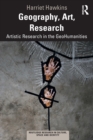 Geography, Art, Research : Artistic Research in the GeoHumanities - Book