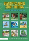 Descriptosaurus Story Writing : Language in Action for Ages 5–9 - Book