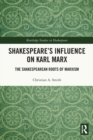 Shakespeare’s Influence on Karl Marx : The Shakespearean Roots of Marxism - Book