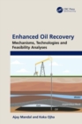 Enhanced Oil Recovery : Mechanisms, Technologies and Feasibility Analyses - Book