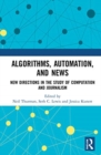 Algorithms, Automation, and News : New Directions in the Study of Computation and Journalism - Book