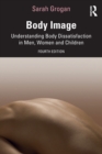 Body Image : Understanding Body Dissatisfaction in Men, Women and Children - Book