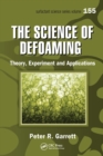 The Science of Defoaming : Theory, Experiment and Applications - Book