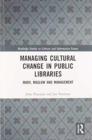Managing Cultural Change in Public Libraries : Marx, Maslow and Management - Book