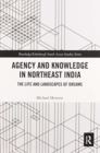 Agency and Knowledge in Northeast India : The Life and Landscapes of Dreams - Book