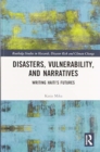 Disasters, Vulnerability, and Narratives : Writing Haiti’s Futures - Book